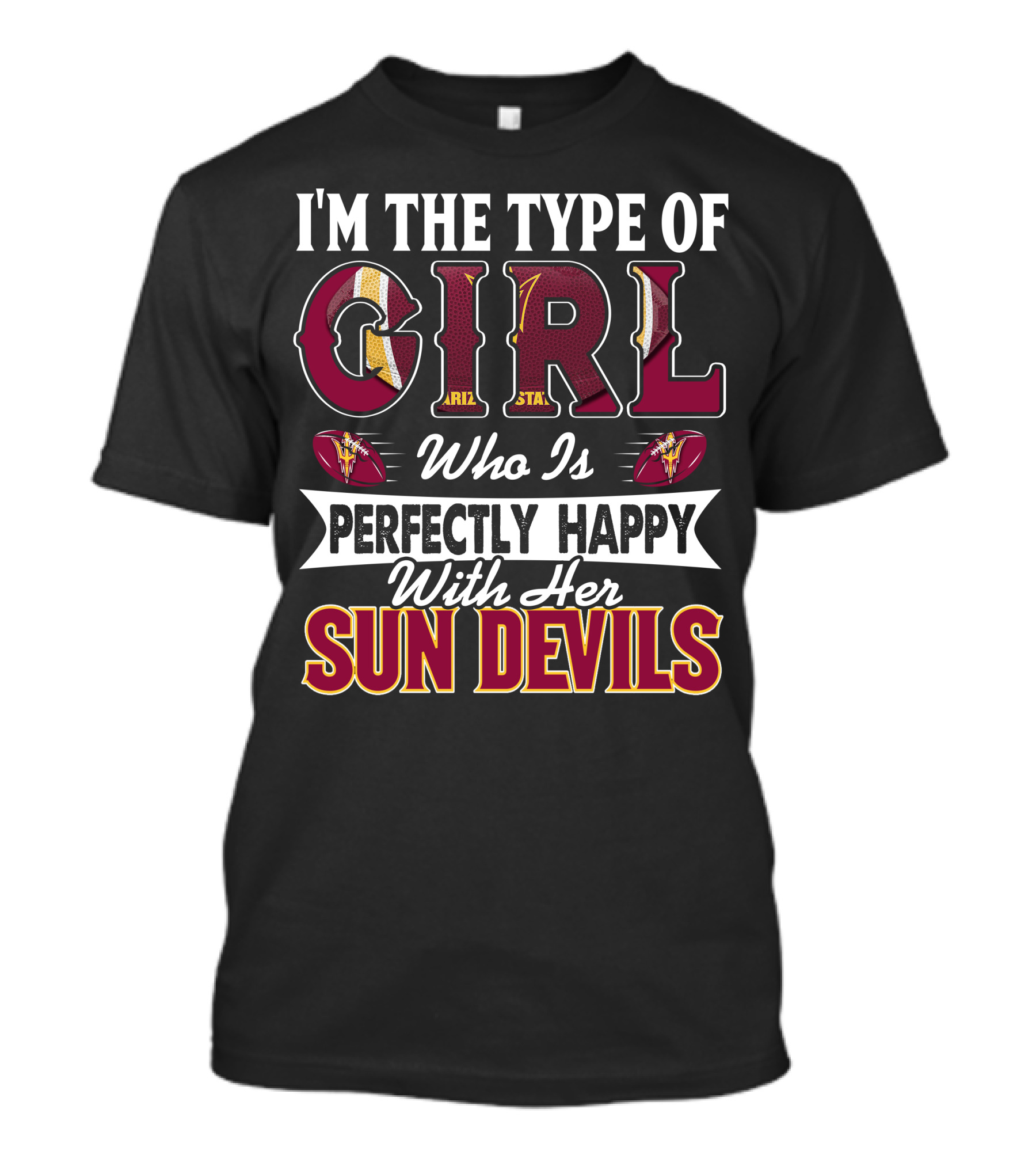 I'm The Type Of Girl Perfectly Happy With Her Arizona State Sun Devils T-Shirt