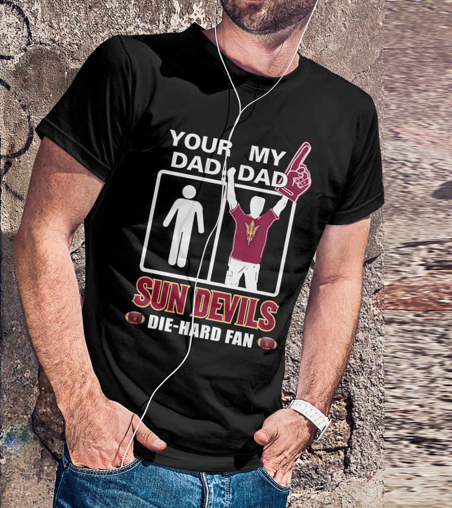 Your Dad My Dad Sun Devils Die-Hard Fan Football T-Shirt
