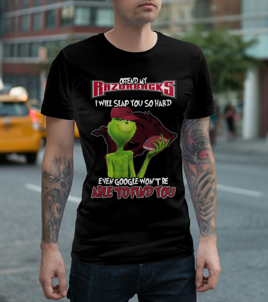 Offend My Razorbacks I Will Slap You So Hard Even Google Won't Be Able To Find You Grinch Arkansas Razorbacks T-Shirt