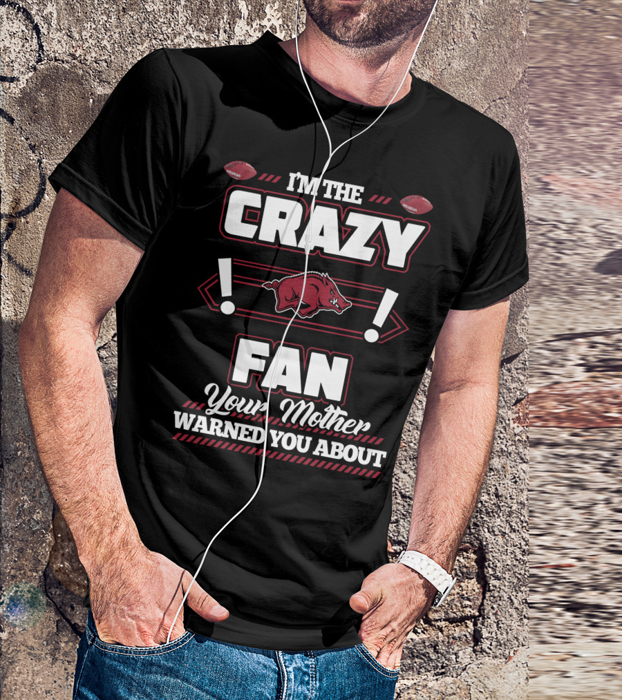 I'm The Crazy Fan Your Mother Warned You About Arkansas Razorbacks T-Shirt