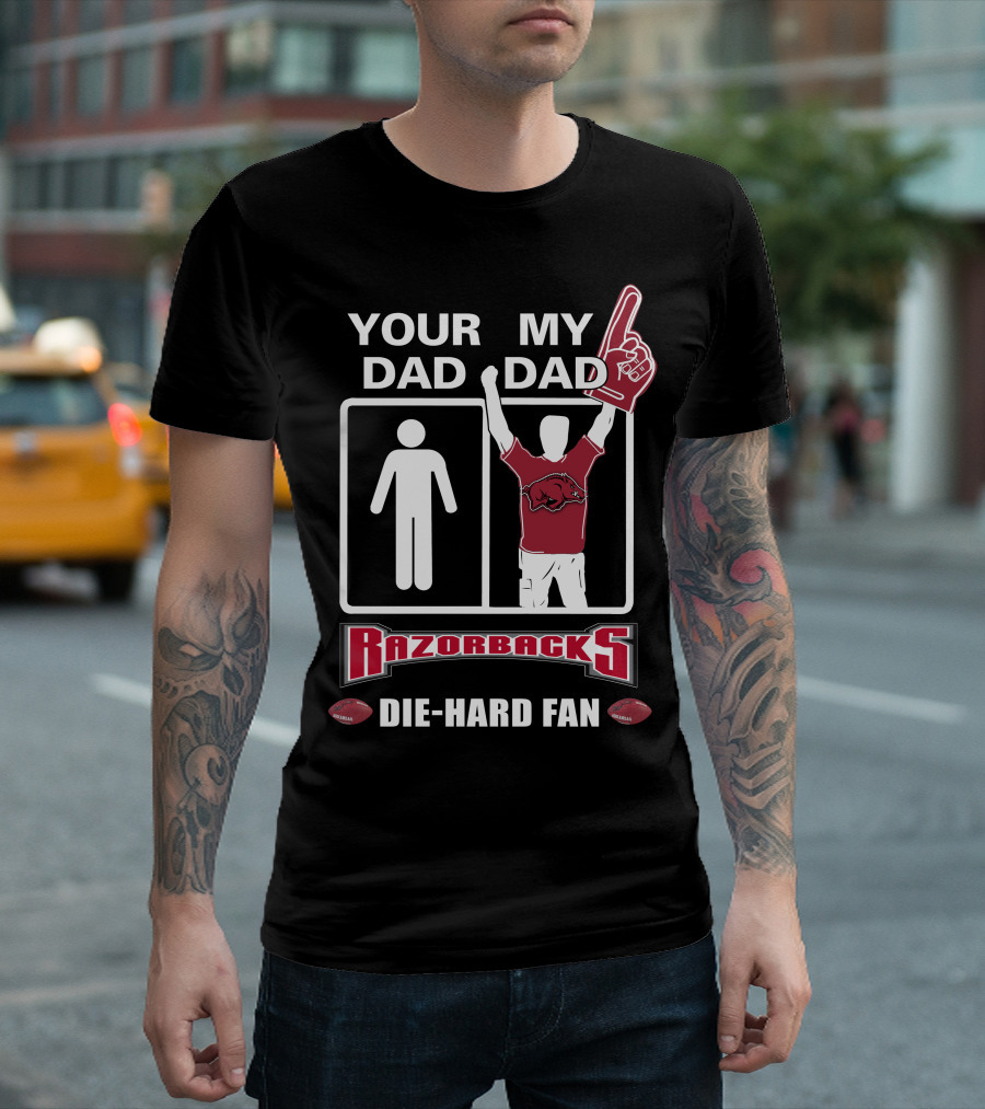 Your Dad My Dad Razorbacks Die-Hard Fan T-Shirt