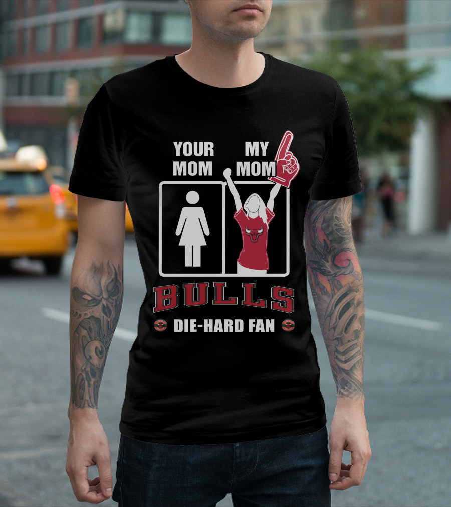 Your Mom My Mom Bulls Die-Hard Fan T-Shirt