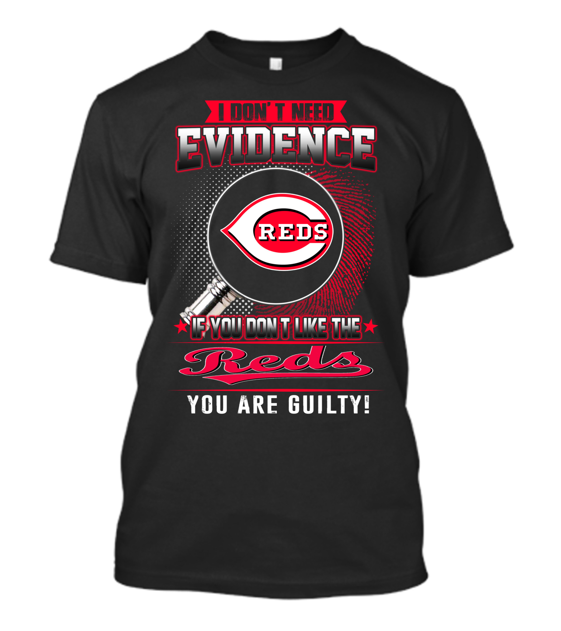 I Don't Need Evidence If You Don't Like The Reds You Are Guilty Reds T-Shirt