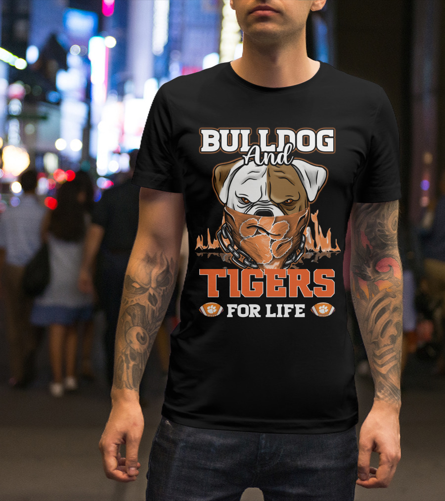 Bulldog And Tigers For Life T-Shirt