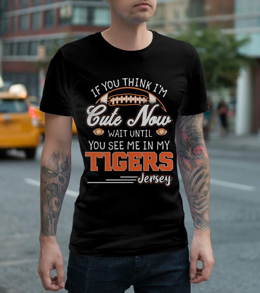 If You Think I'm Cute Now Wait Until You See Me In My Tigers Jersey T-Shirt