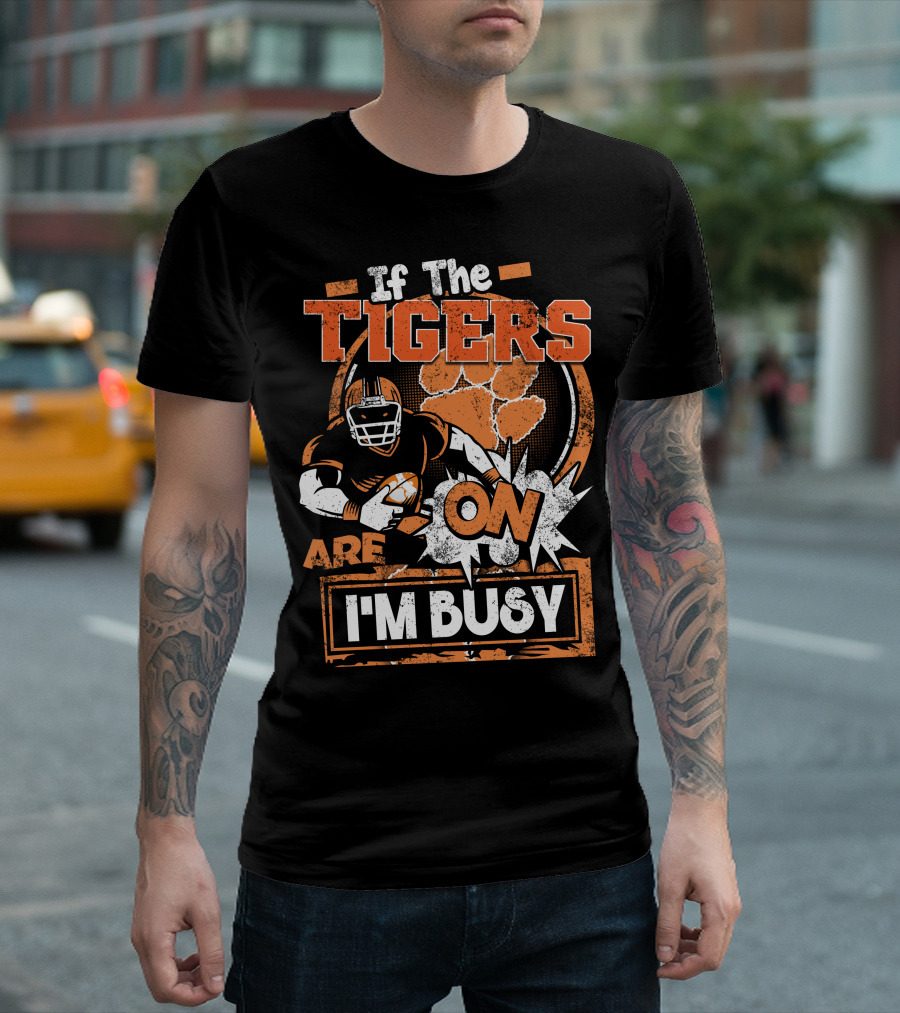 If The Tigers Are On I'm Busy T-Shirt