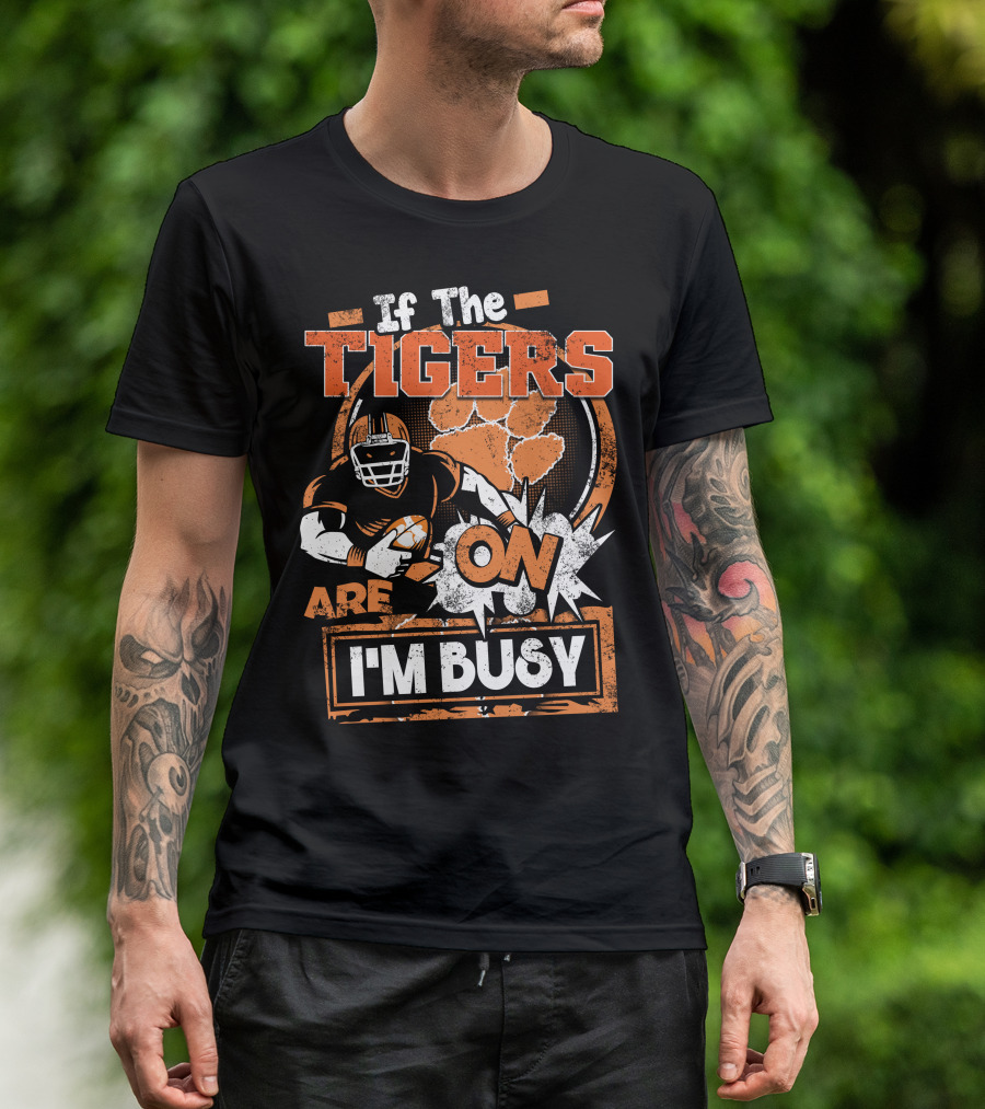 If The Tigers Are On I'm Busy T-Shirt