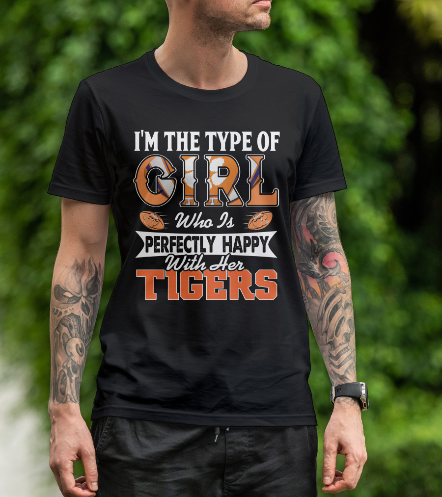 I'm The Type Of Girl Who Is Perfectly Happy With Her Tigers T-Shirt
