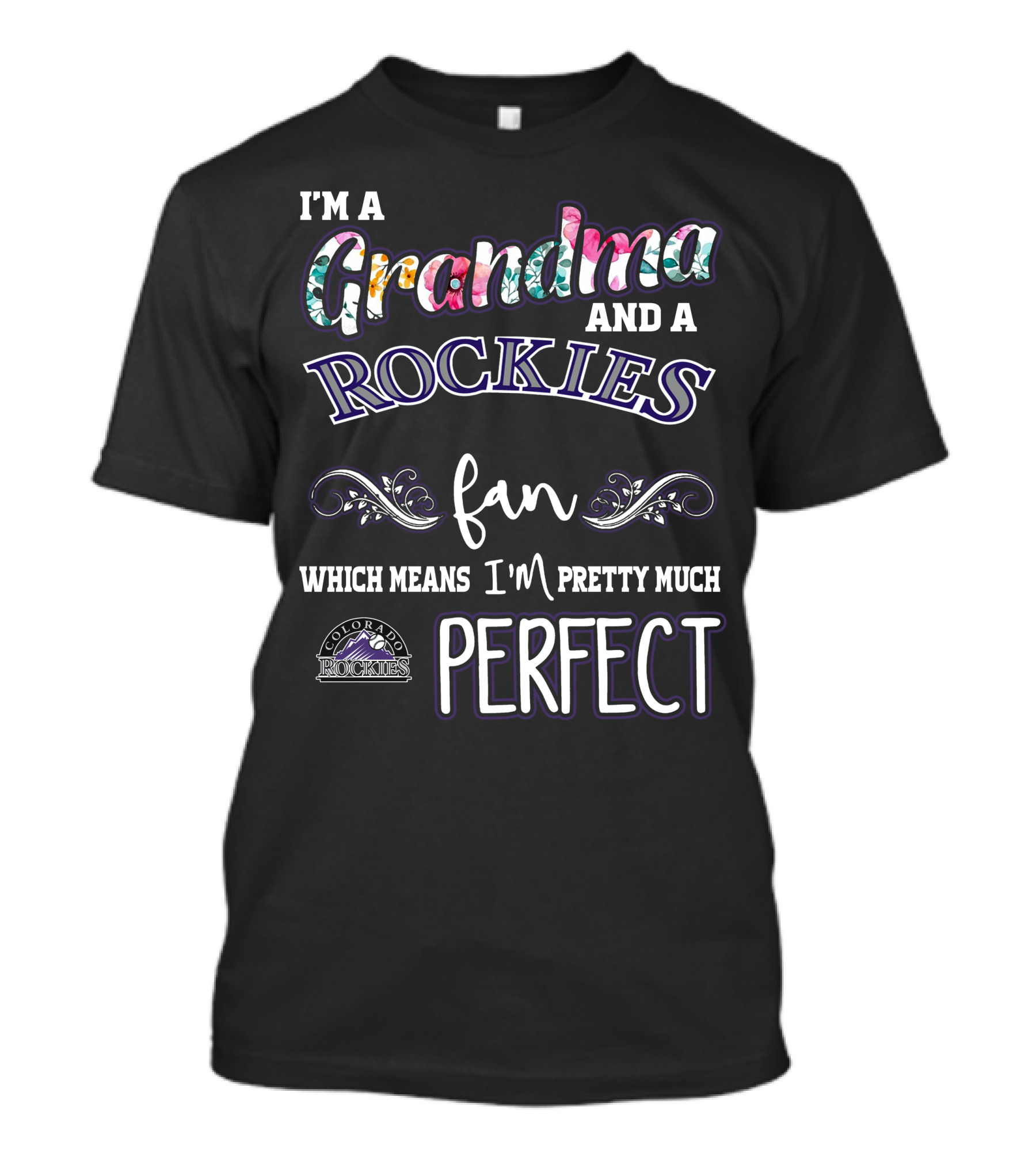 I'm A Grandma And A Rockies Fan Which Means I'm Pretty Much Perfect Colorado Rockies T-Shirt