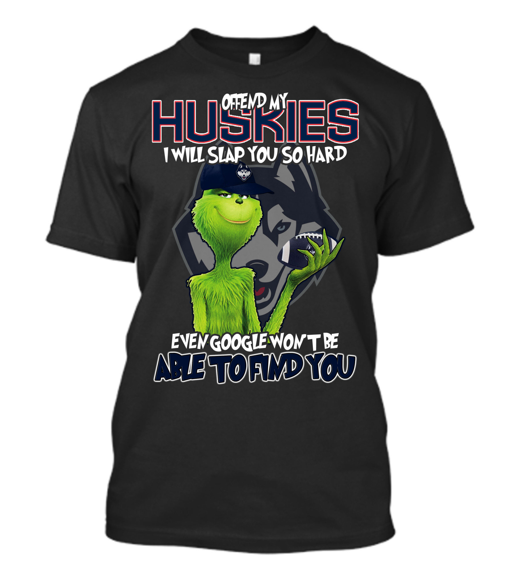 Offend My Huskies Grinch Even Google Won't Be Able To Find You T-Shirt