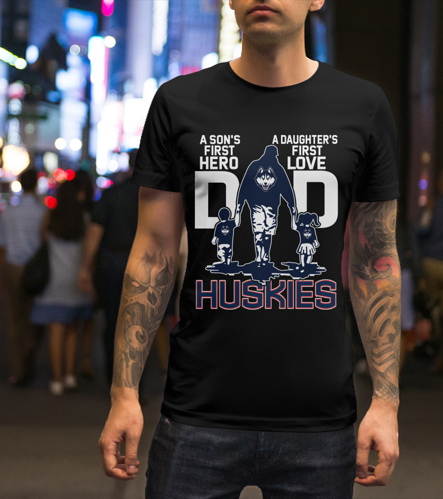 A Son's First Hero A Daughter's First Love Dad Huskies T-Shirt