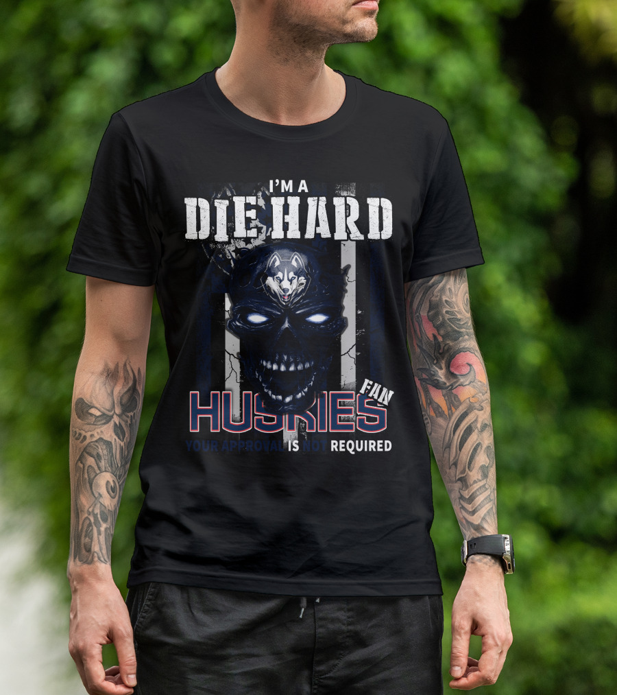 I'm A Die Hard Huskies Fan Your Approval Is Not Required T-Shirt