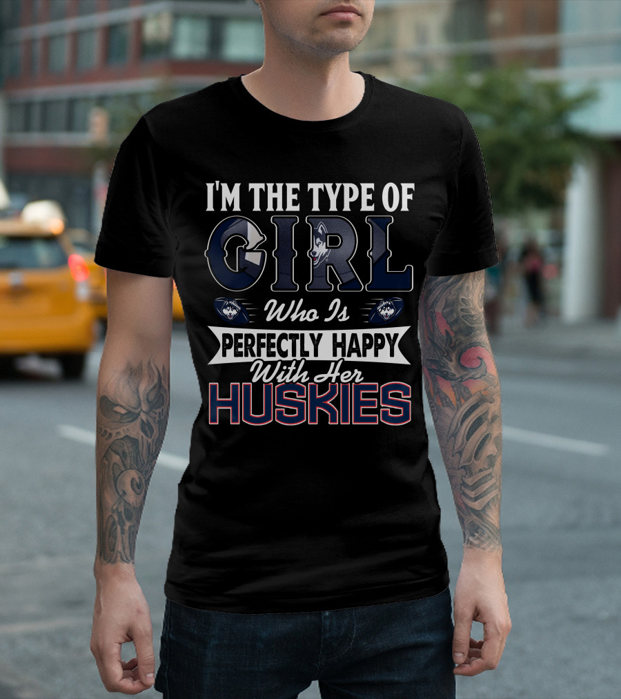 I'm the Type of Girl Who Is Perfectly Happy With Her Huskies T-Shirt
