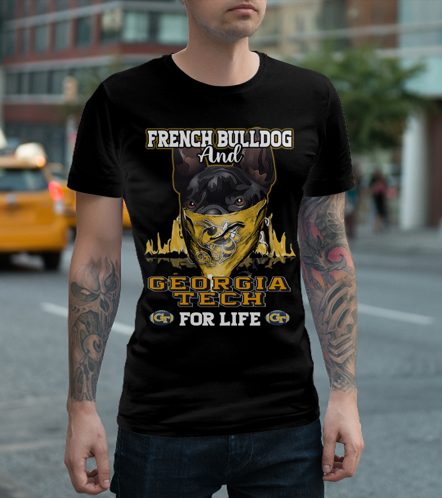 French Bulldog And Georgia Tech Yellow Jackets For Life T-Shirt