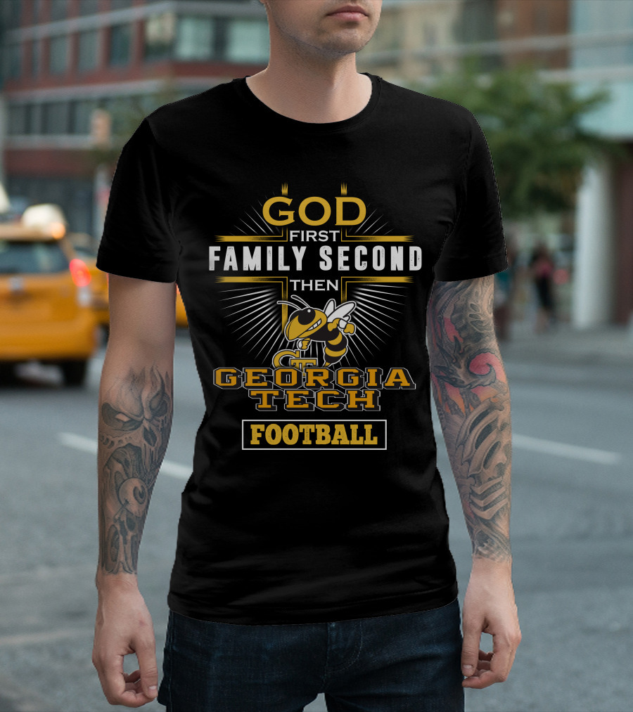 God First Family Second Then Georgia Tech Football T-Shirt