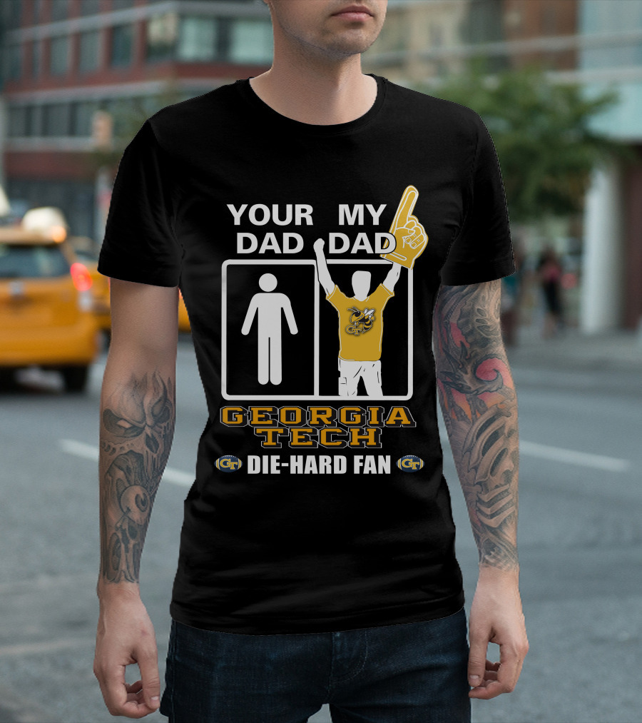 Your Dad My Dad Georgia Tech Die-Hard Fan T-Shirt