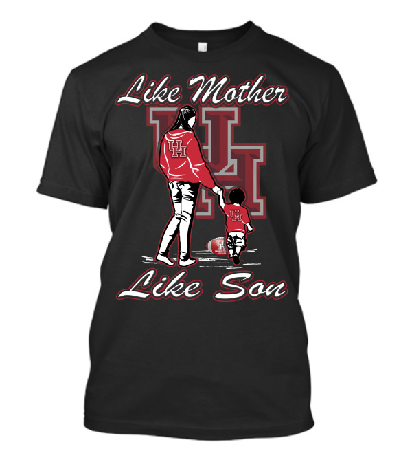 Like Mother Like Son UH Houston Cougars T-Shirt