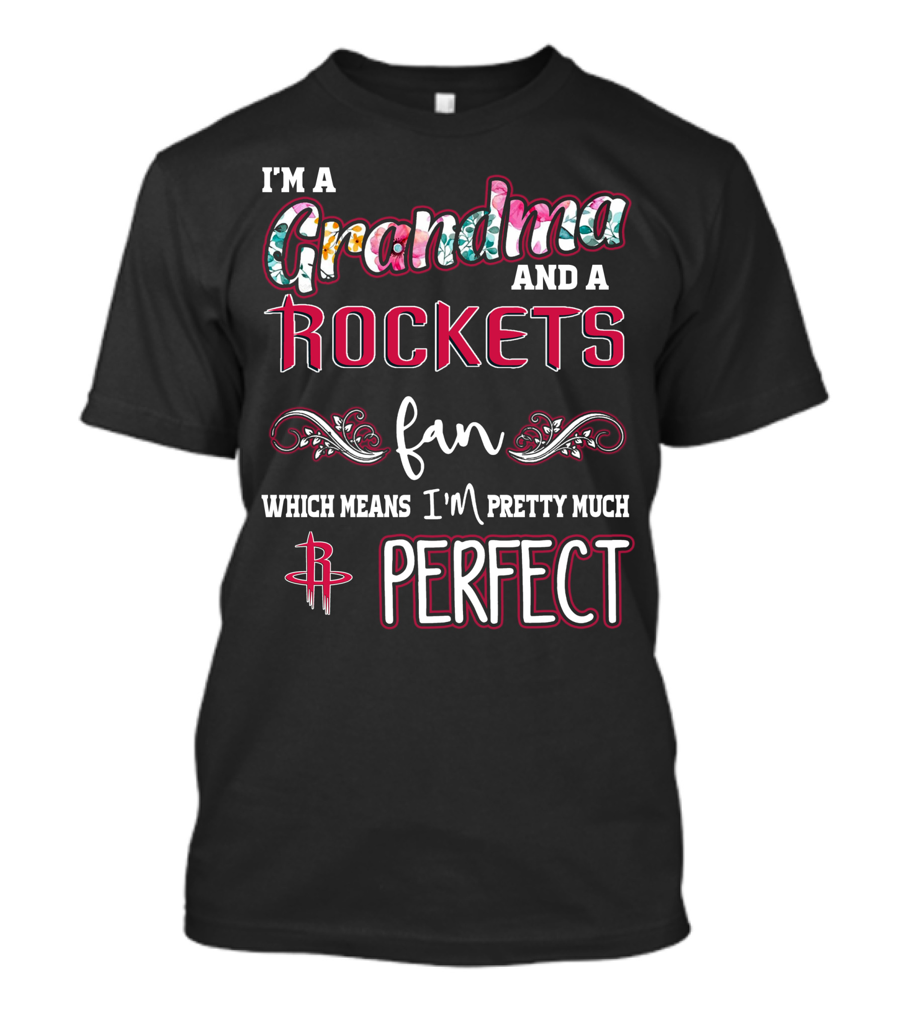 I'm A Grandma And A Rockets Fan Which Means I'm Pretty Much Perfect T-Shirt