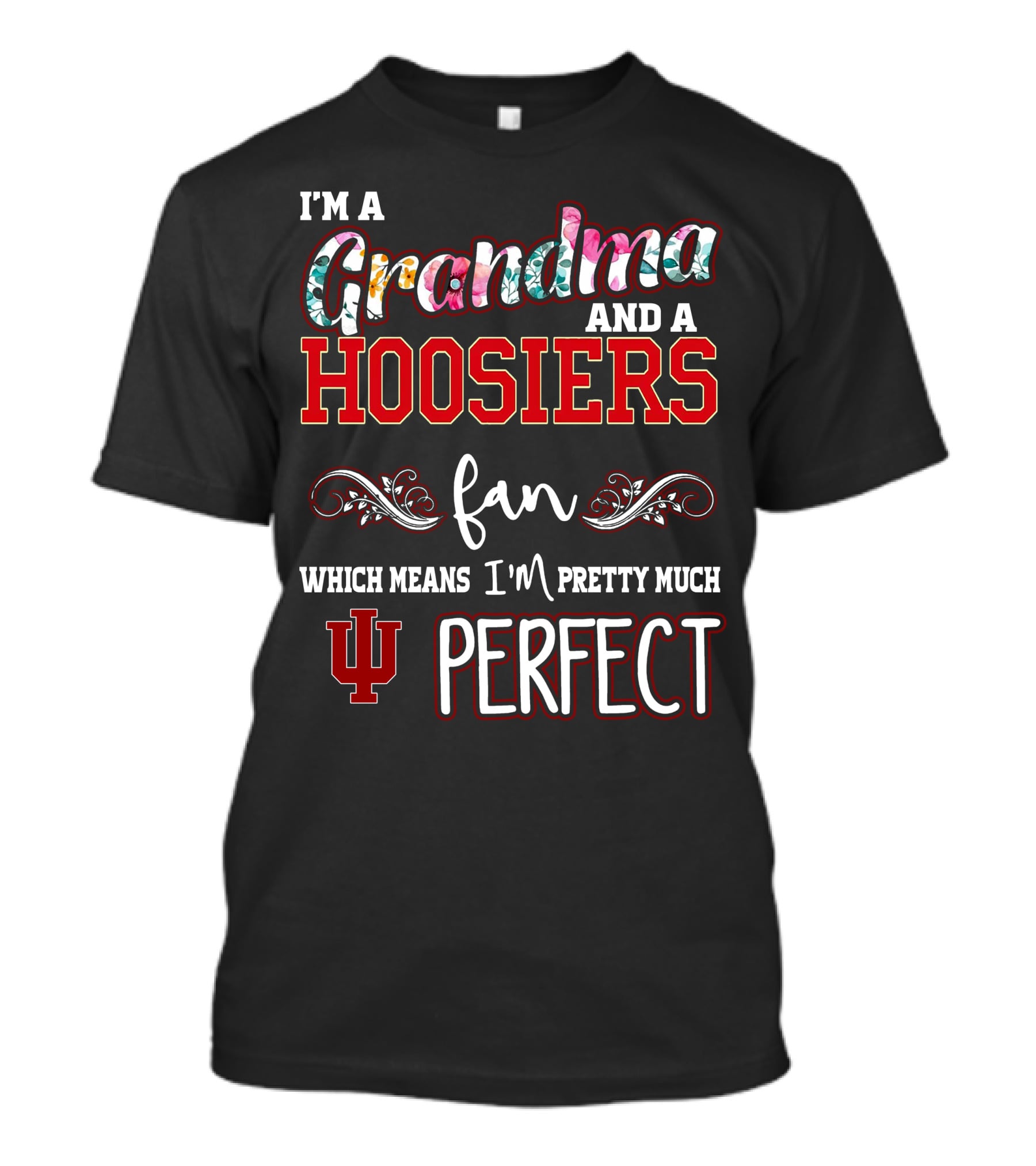 I'm A Grandma And A Hoosiers Fan Which Means I'm Pretty Much IU Perfect T-Shirt