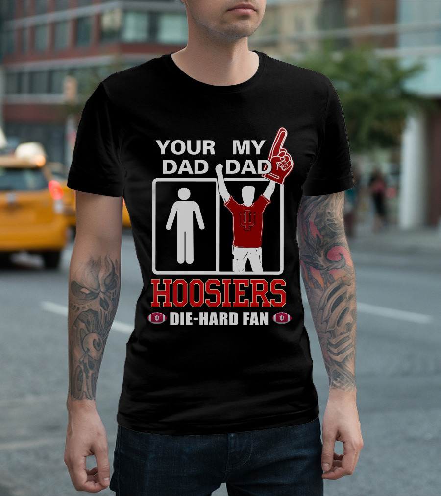 Your Dad My Dad Iu Hoosiers Die-Hard Fan T-Shirt
