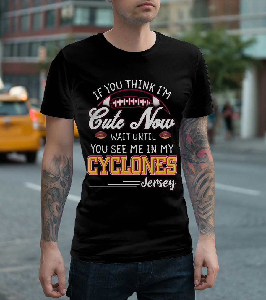If You Think I'm Cute Now Wait Until You See Me In My Cyclones Jersey T-Shirt