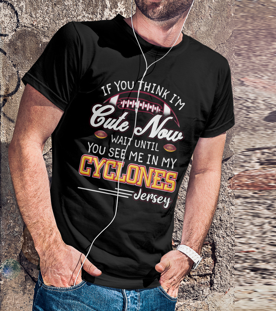 If You Think I'm Cute Now Wait Until You See Me In My Cyclones Jersey T-Shirt