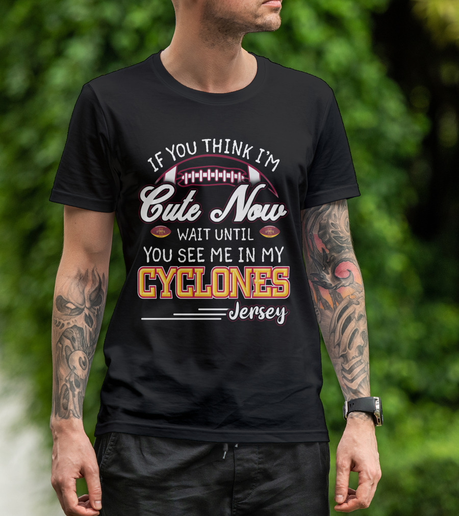 If You Think I'm Cute Now Wait Until You See Me In My Cyclones Jersey T-Shirt