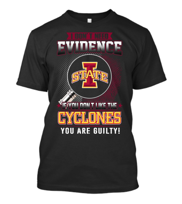 I Don’t Need Evidence Iowa State Cyclones You Are Guilty T-Shirt