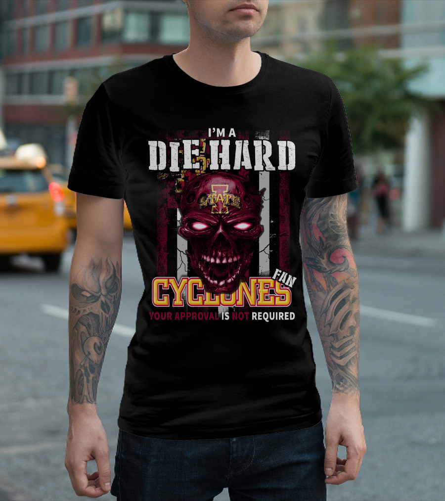I'm A Die Hard Fan Cyclones Your Approval Is Not Required T-Shirt