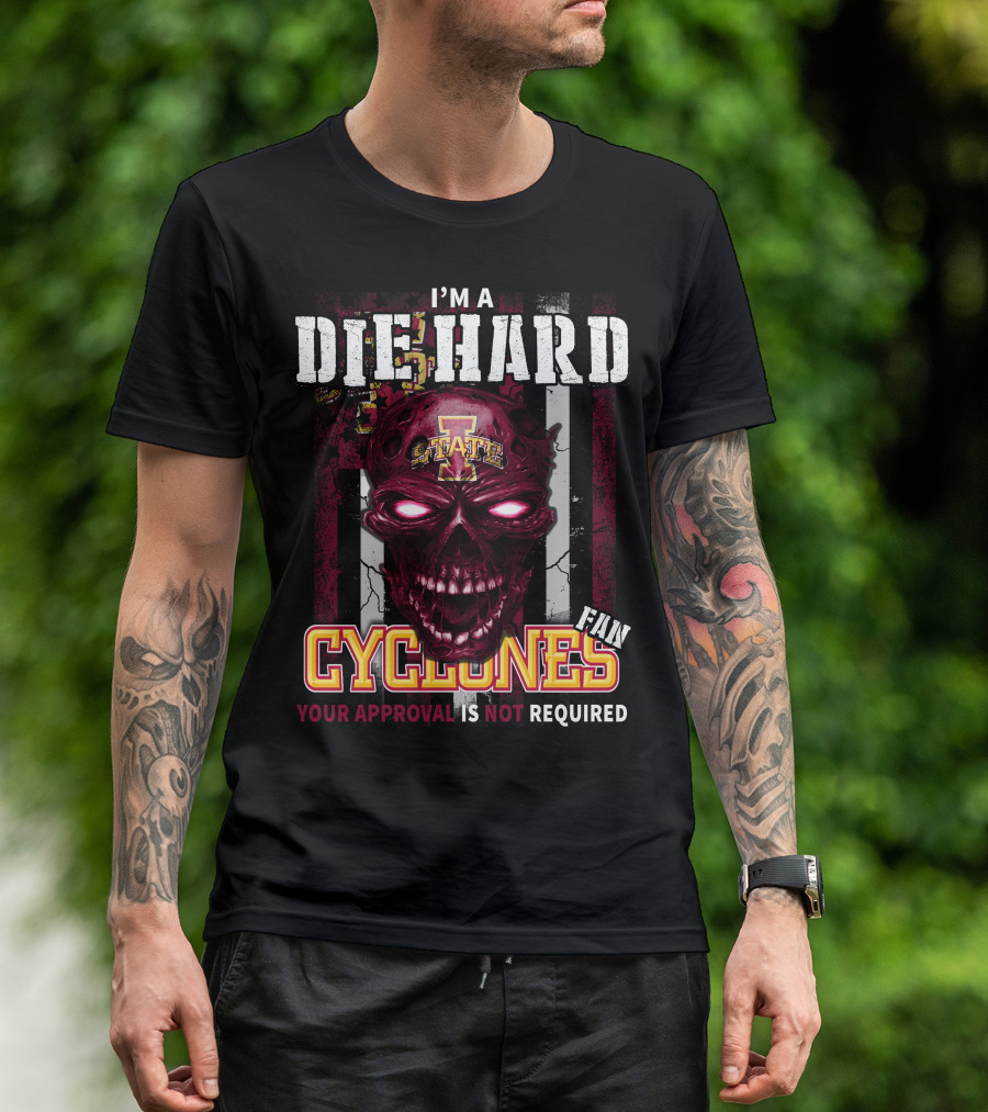 I'm A Die Hard Fan Cyclones Your Approval Is Not Required T-Shirt