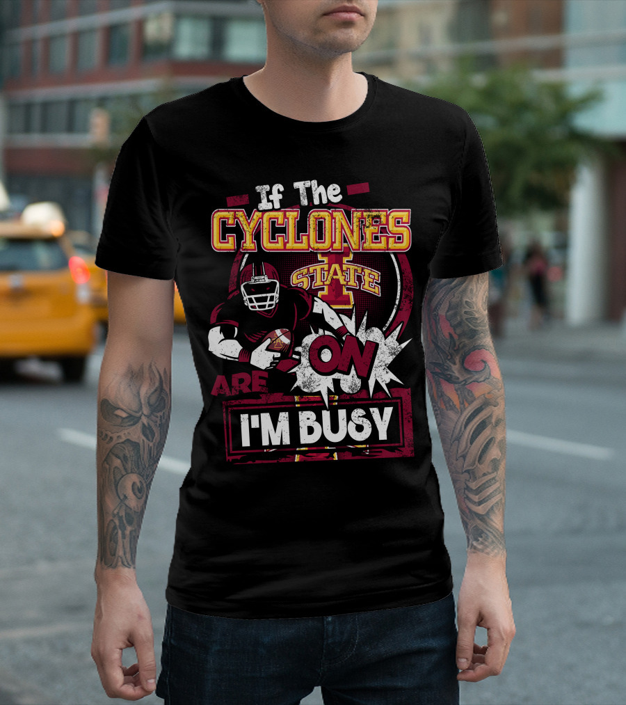 If The Iowa State Cyclones Are On I'm Busy T-Shirt