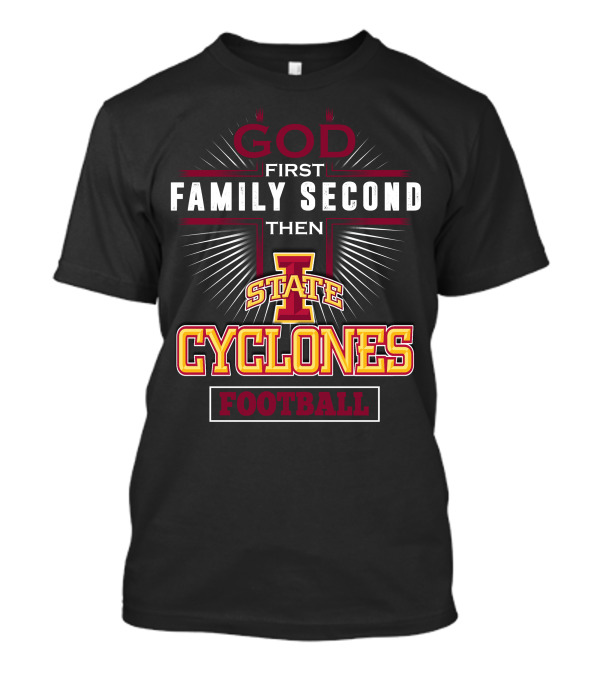 God First Family Second Then Iowa State Cyclones Football T-Shirt