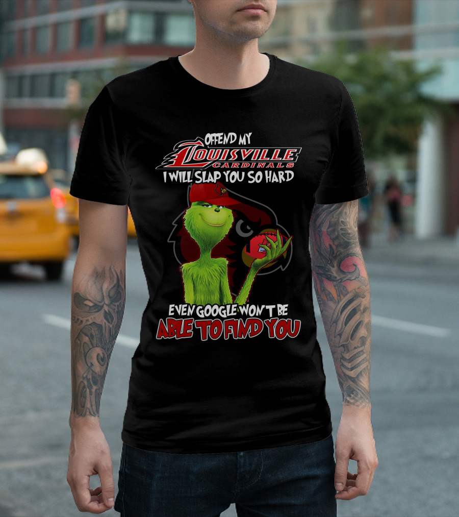 Offend My Louisville Cardinals I Will Slap You So Hard Even Google Won't Be Able To Find You T-Shirt