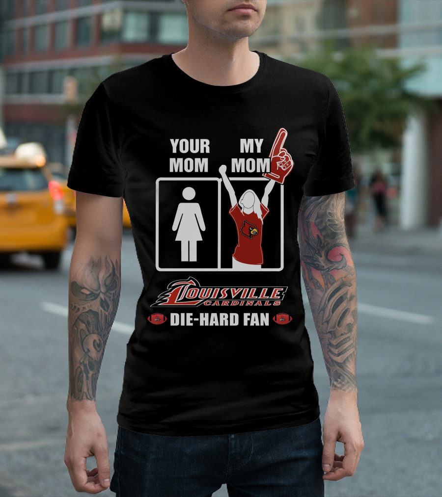 Your Mom My Mom Louisville Cardinals Die-Hard Fan T-Shirt