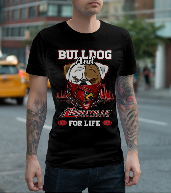 Bulldog And Louisville Cardinals For Life T-Shirt