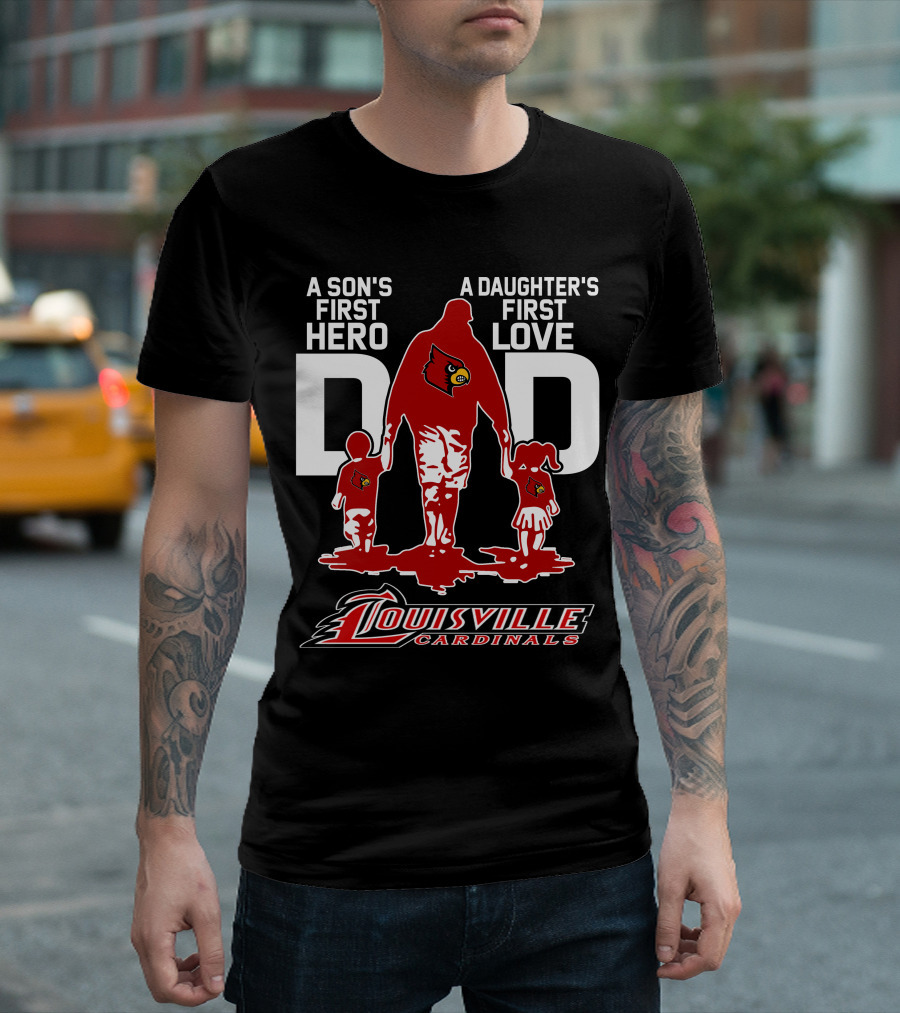 A Son's First Hero Dad A Daughter's First Love Louisville Cardinals T-Shirt