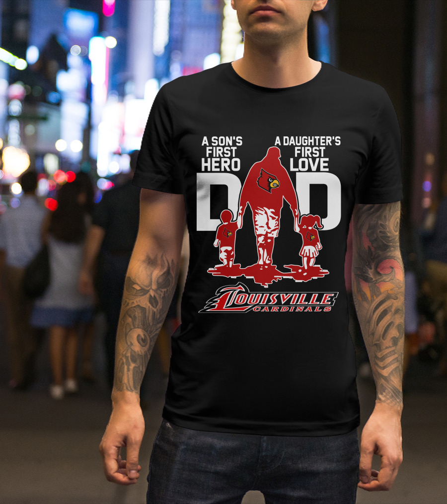 A Son's First Hero Dad A Daughter's First Love Louisville Cardinals T-Shirt