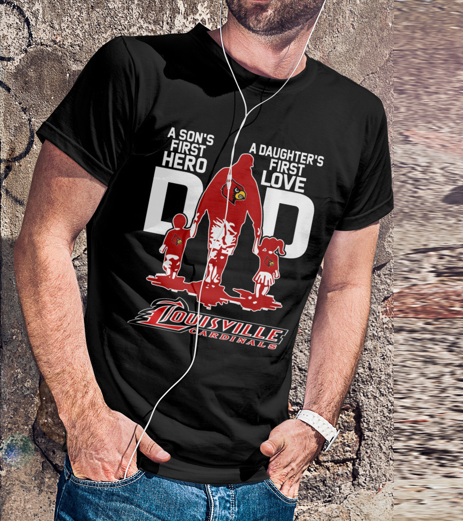 A Son's First Hero Dad A Daughter's First Love Louisville Cardinals T-Shirt