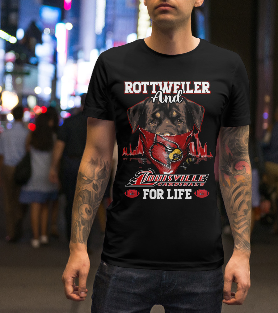 Rottweiler And Louisville Cardinals For Life T-Shirt