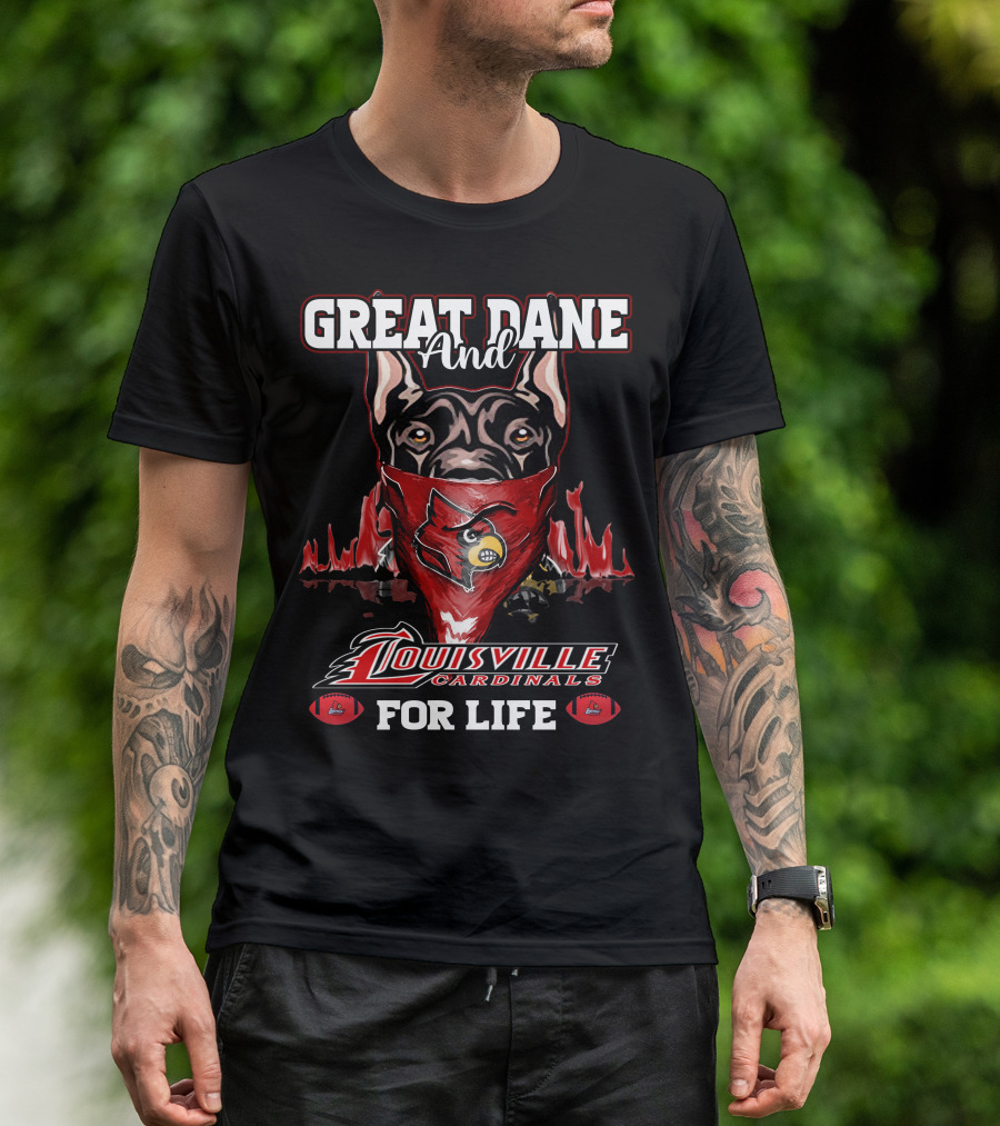 Great Dane And Louisville Cardinals For Life T-Shirt