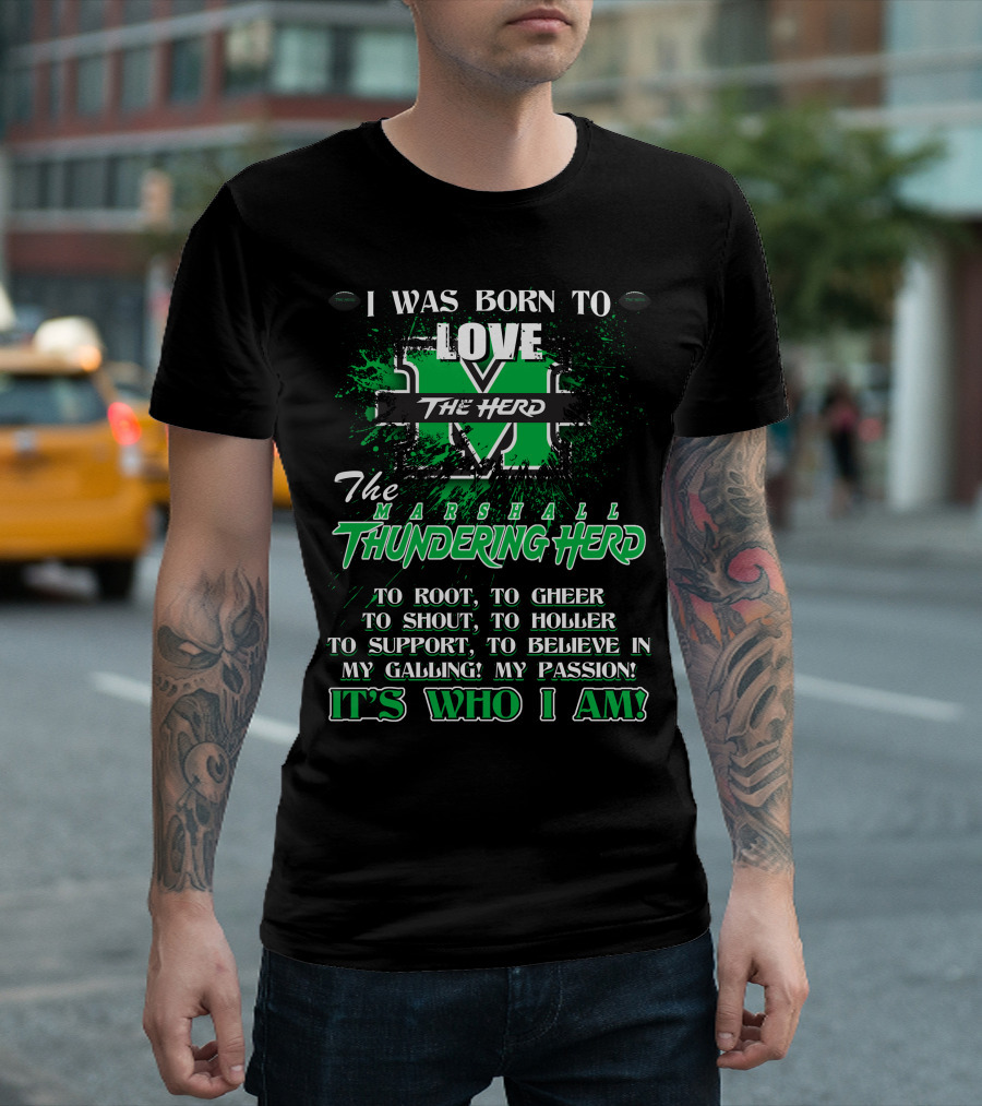 I Was Born to Love the Marshall Thundering Herd It's Who I Am T-Shirt