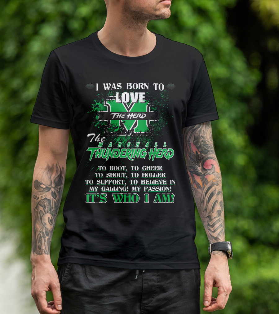 I Was Born To Love The Marshall Thundering Herd It's Who I Am T-Shirt