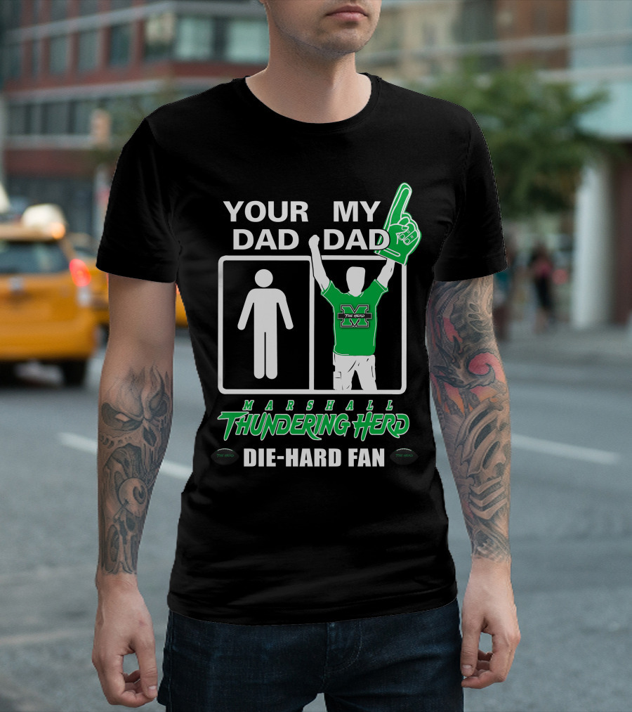 Your Dad My Dad Marshall Thundering Herd Die-Hard Fan T-Shirt