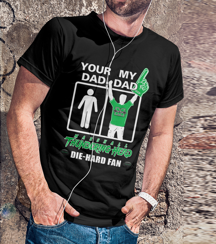 Your Dad My Dad Marshall Thundering Herd Die-Hard Fan T-Shirt