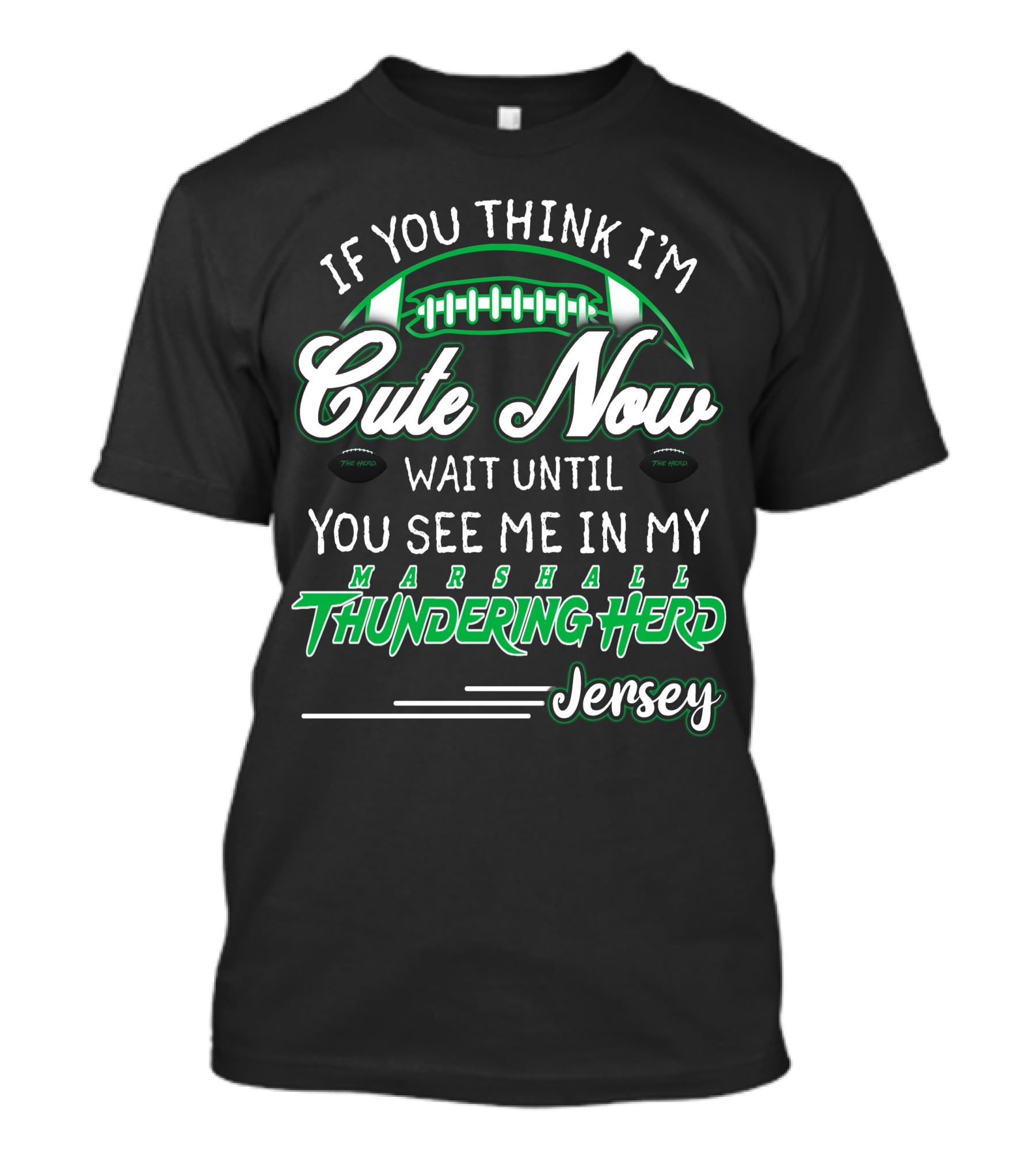 If You Think I'm Cute Now Wait Until You See Me Marshall Thundering Herd Jersey T-Shirt