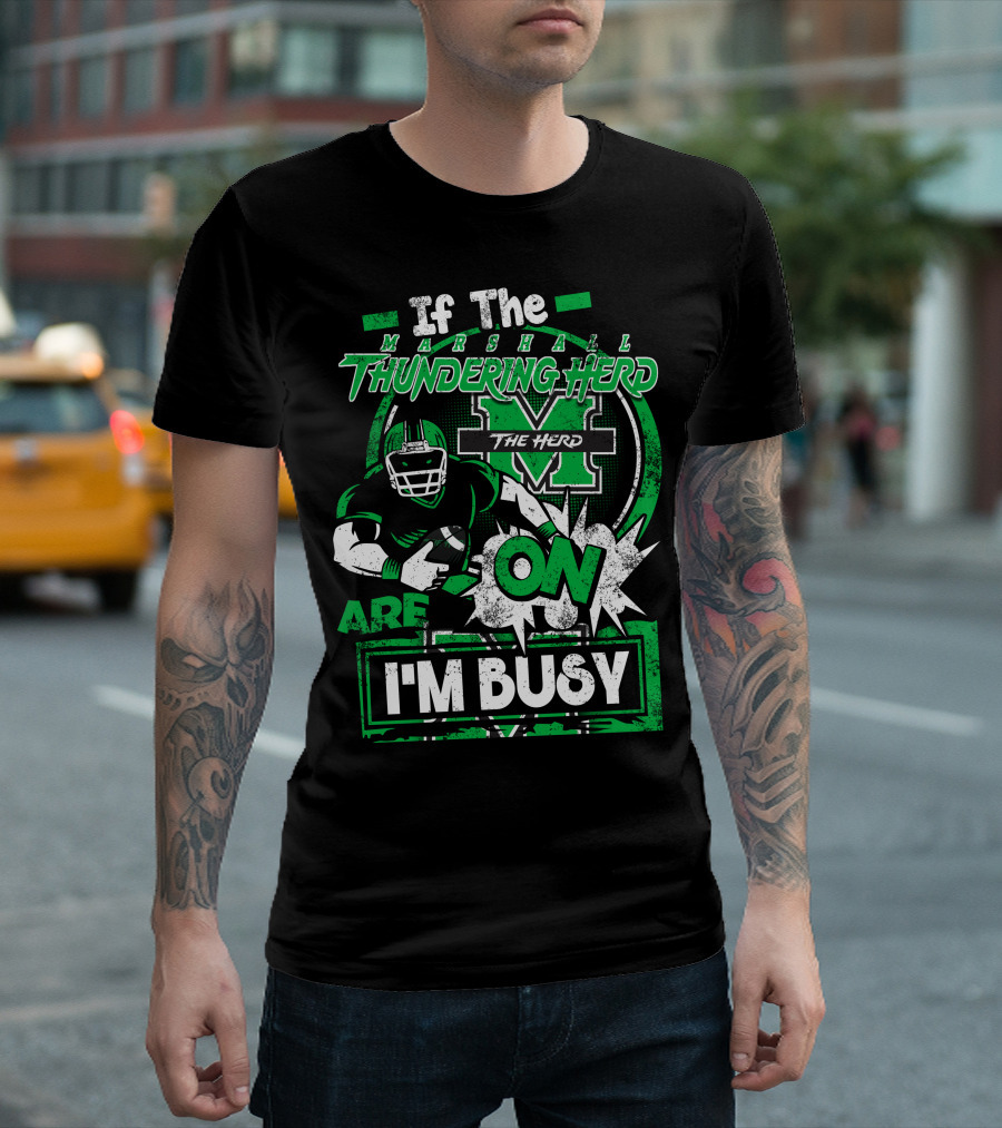 If The Marshall Thundering Herd Are On I'm Busy T-Shirt