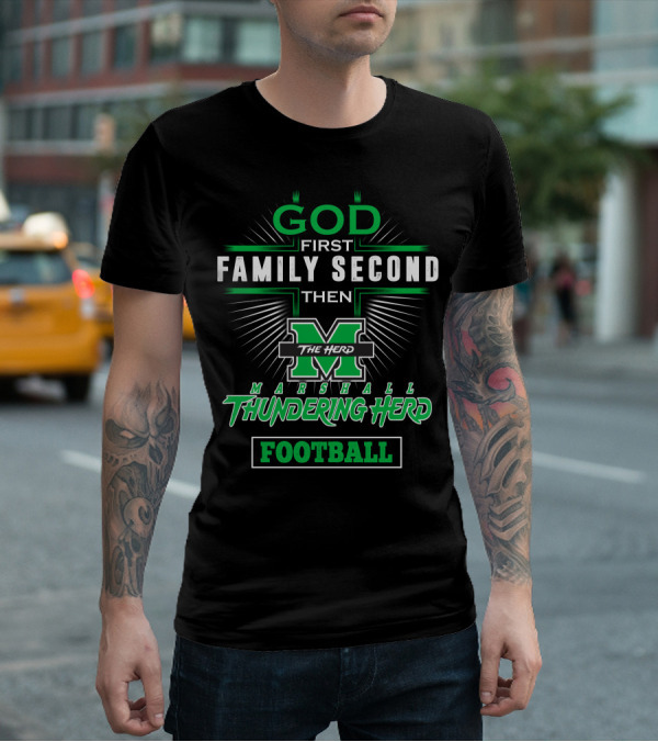 God First Family Second Then Marshall Thundering Herd Football T-Shirt