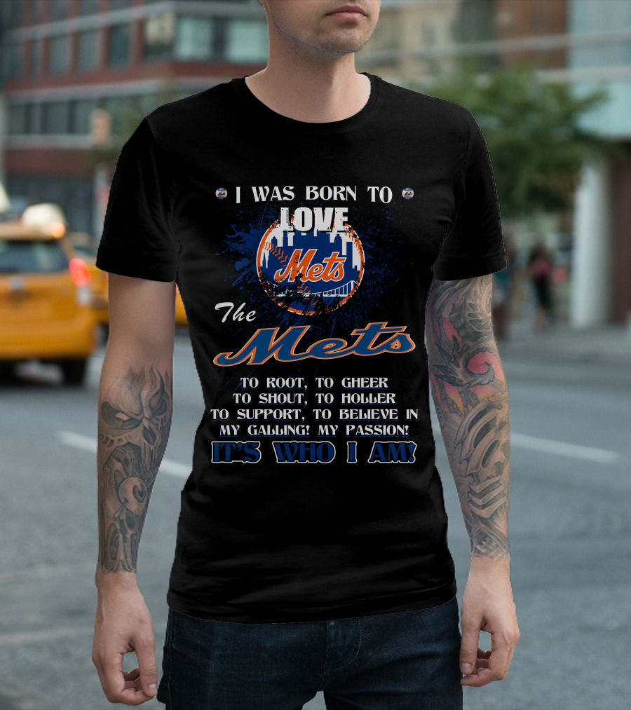 I Was Born to Love the Mets It's Who I Am T-Shirt