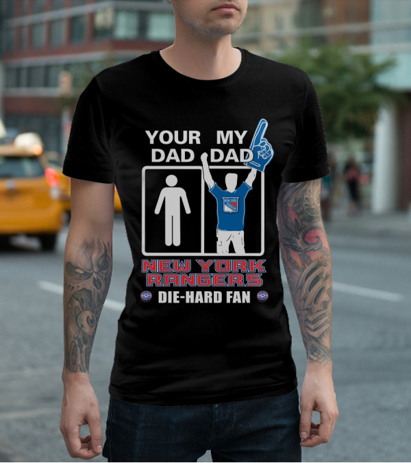 Your Dad My Dad New York Rangers Die-Hard Fan T-Shirt