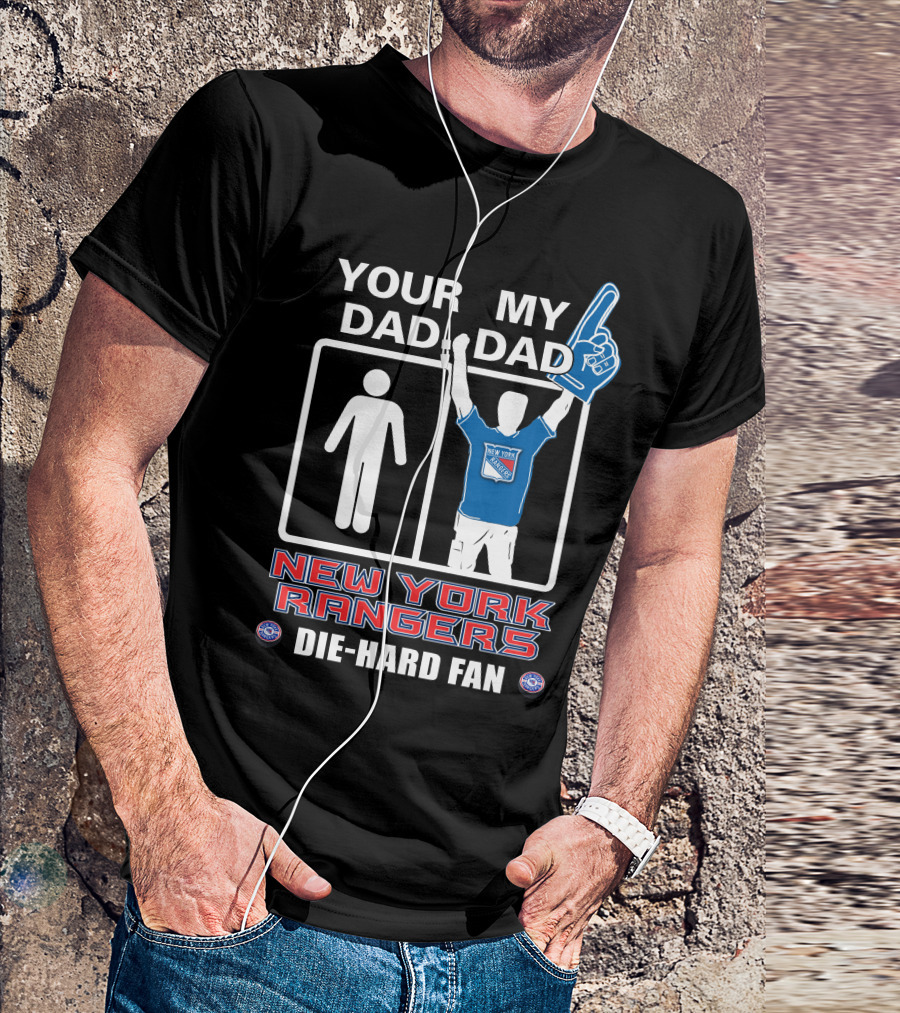 Your Dad My Dad New York Rangers Die-Hard Fan T-Shirt